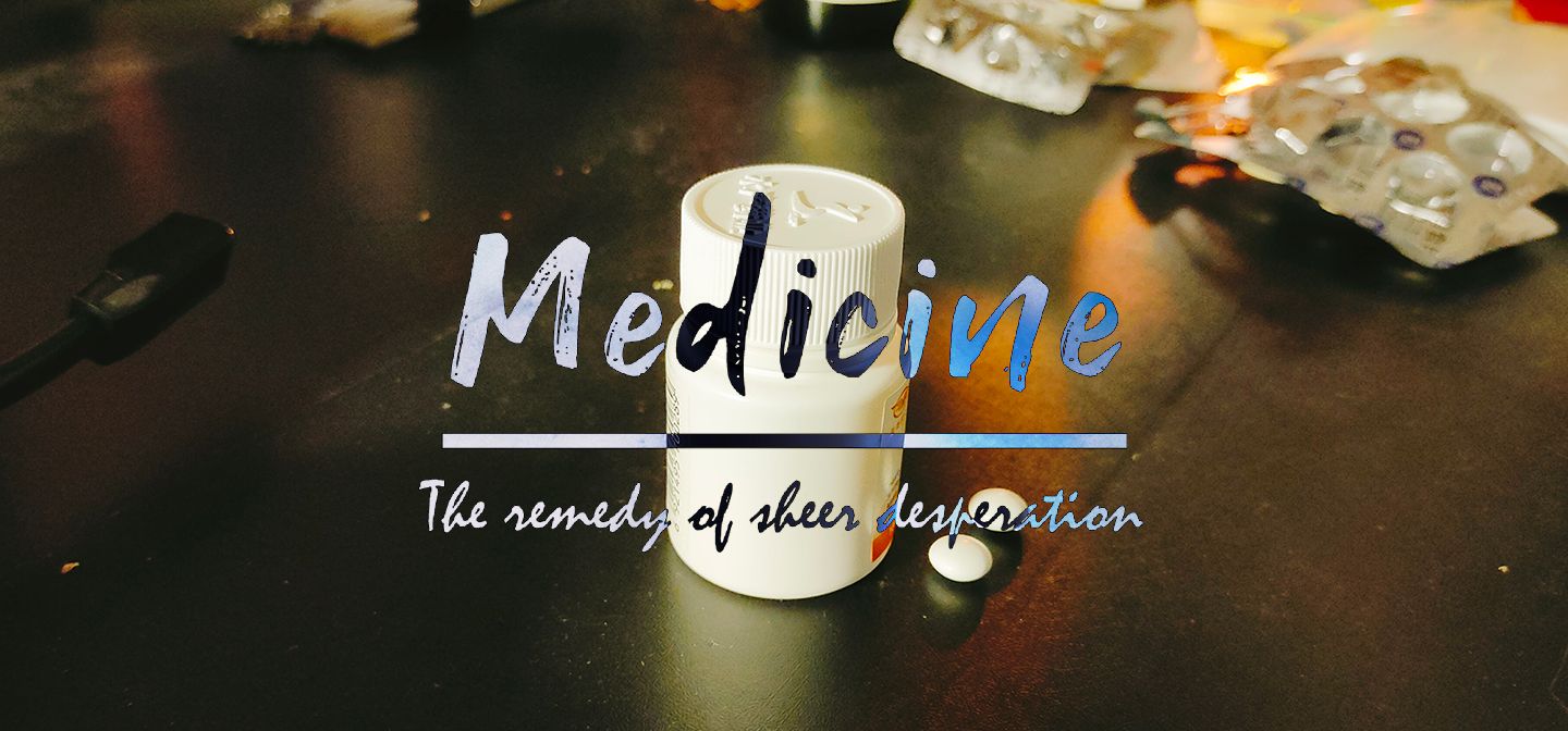 Medicine: The Remedy of Sheer Desperation